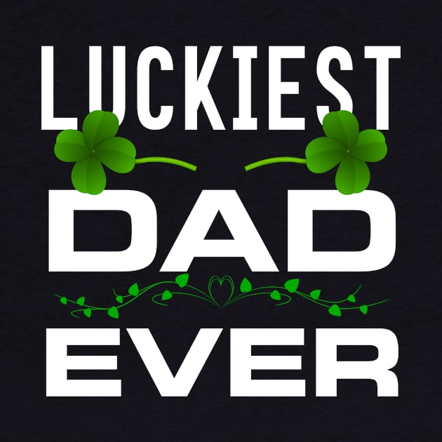 Luckiest Dad Ever! - Saint Patrick's Day Dad Appreciation by PraiseArts 